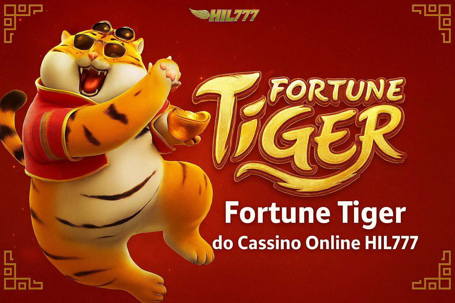 Fortune Tiger é um jogo imperdível no HIL777 Casino